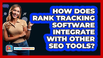 How Does Rank Tracking Software Integrate With Other SEO Tools? - SearchEnginesHub.com