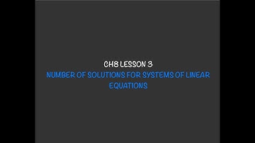 MATH 10C | CH8 LESSON 3: NUMBER OF SOLUTIONS FOR SYSTEMS OF LINEAR EQUATIONS