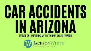 Statute of Limitations for Car Accidents in Arizona | Phoenix Car Accident Attorney Jared Everton