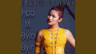 Video thumbnail of "Esabel Ja Bawk - MYU Tsaw Hpyen NUM"