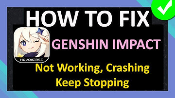 How To Fix Genshin Impact App Not Working, Crashing, Keep Stopping or Not Loading