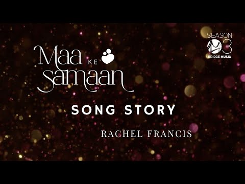 Song Story   Maa Ke Samaan  Rachel Francis