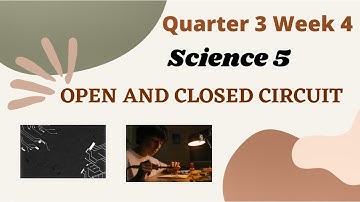 SCIENCE 5 Quarter 3 Week 4 (K to 12 MELC) OPEN AND CLOSED CIRCUIT