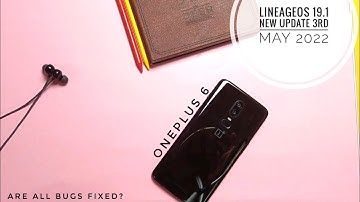 LineageOS 19.1 OnePlus 6 New update 3rd may 2022: Have they Fixed old bugs?