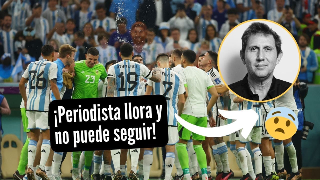Periodista argentino llora EN VIVO por clasificación de Argentina a la final del Mundial 2022