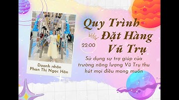 QUY TRÌNH ĐẶT HÀNG VŨ TRỤ - ÁP DỤNG LUẬT HẤP DẪN THÀNH CÔNG