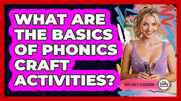 What Are The Basics Of Phonics Craft Activities? - Your Crafty Classroom