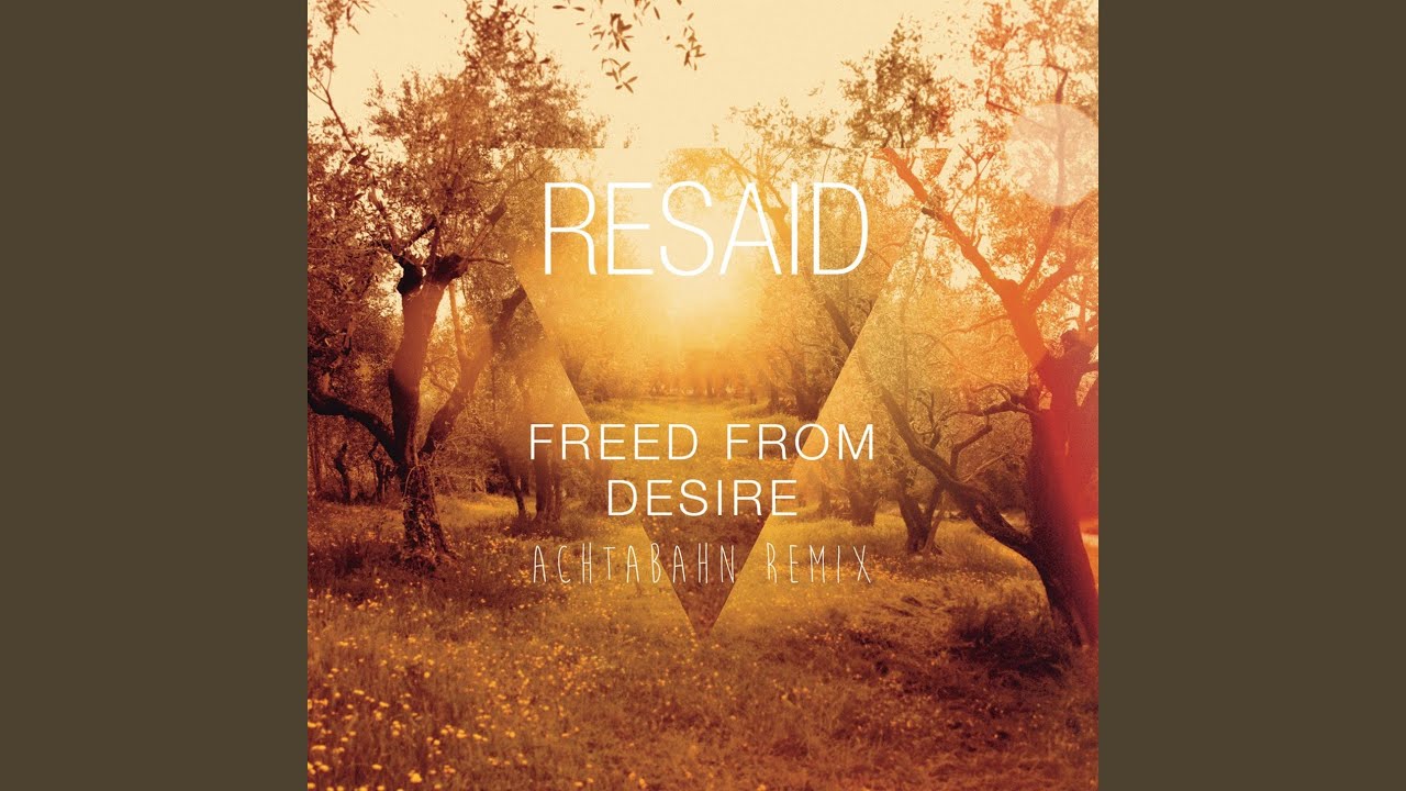 Resaid, Freed, from, Desire.