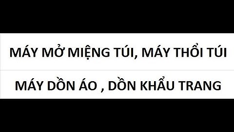 MÁY THỔI TÚI, MỞ MIỆNG TÚI, DỒN ÁO BÁN TỰ ĐỘNG / OPEN BAG