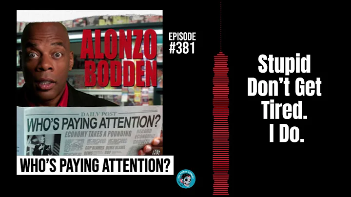 Stupid Don’t Get Tired. I Do | Alonzo Bodden: Who's Paying Attention #381