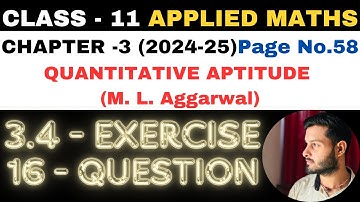 16 Ques Ex 3.4 l Chapter 3 l Quantitative Aptitude l Class 11th Applied Maths l M L Aggarwal 2024-25