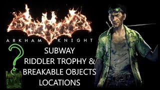 Subway Riddler Trophies & Breakable Objects Locations. Arkham Knight