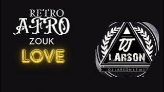 MIX RETRO AFRO ZOUK LOVE,JACKY RAPON,ROGER,DAAN JUNIOR,KASSAV BY DJ-LARSON LE MIIZ 🔥🔥🔥