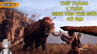 THỬ THÁCH 1 TUẦN sinh tồn THỜI CỔ ĐẠI | GNDTT | Ngày 1