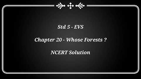 Std5 - EVS - Chapter 20 - Whose Forests? : NCERT Solution