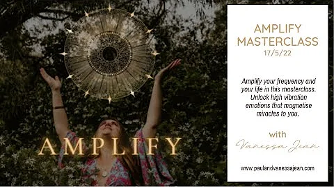 AMPLIFY - A Masterclass to amplify your frequency