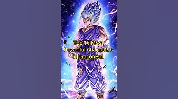 Top 10 Most Powerful Characters in DragonBall