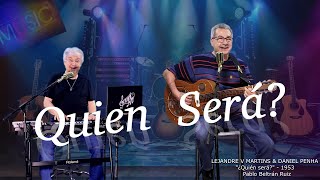 ¿ QUIEN SERÁ  ? - LEJANDRE V. MARTINS & DANIEL PENHA (COVER)