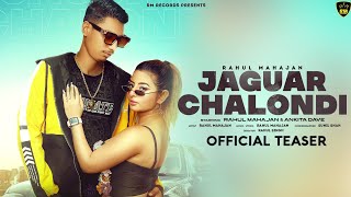 Jaguar Chalondi Rahul Mahajan Ft Ankita Dave Official Teaser 2023