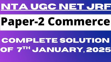 Complete Solution of 7th January, 2025 | Paper-2 | Commerce | NTA UGC NET JRF 2025 