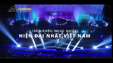 SÂN KHẤU NHẠC NƯỚC KẾT HỢP 3D MAPPING HIỆN ĐẠI NHẤT VIỆT NAM TẠI HỒ MÂY PARK - VŨNG TÀU