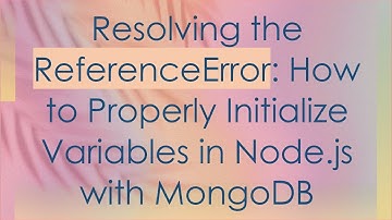 Resolving the ReferenceError: How to Properly Initialize Variables in Node.js with MongoDB