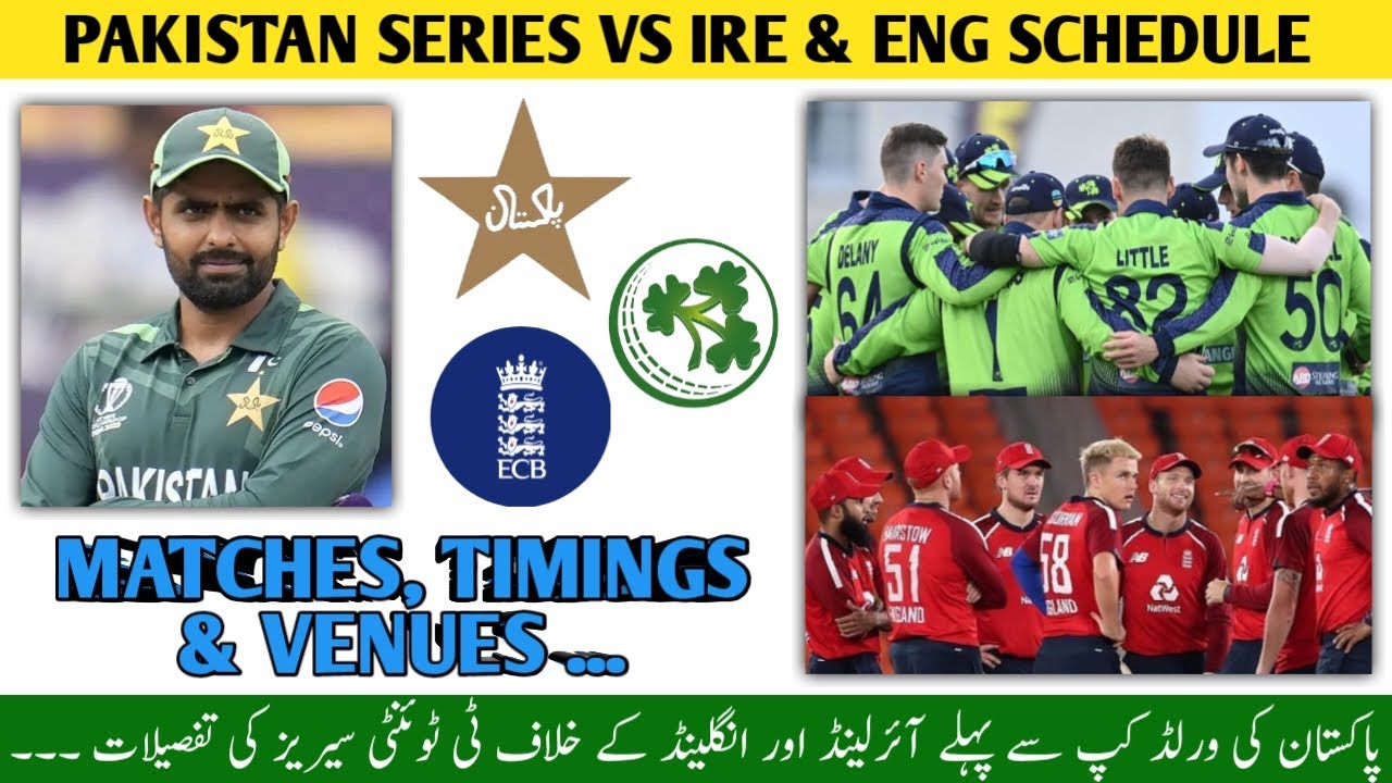 Pakistan Vs Ireland & England T20s Series Schedule Pak Vs Ireland