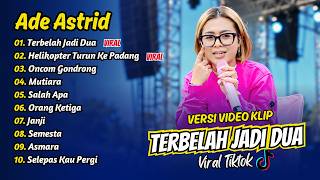 Download lagu Ade Astrid - TERBELAH JADI DUA - HELIKOPTER TURUN KE PADANG || FULL ALBUM DANGDUT KOPLO