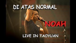 Download Lagu DIATAS NORMAL NOAH LIVE TAOYUAN 29 10 2017 MP3