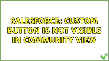 Salesforce: Custom button is not visible in Community view