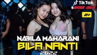 BILA NANTI NABILA MAHARANI JUNGLE DUTCH 2022 VIRAL | BASS GILAA