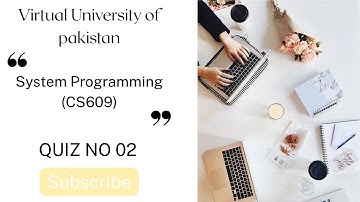 CS609 Quiz No 02 | System Programming | Spring 2025 | Virtual University of Pakistan | VU Quiz Help