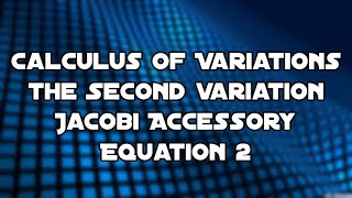 Calculus of Variations 2 - Jacobi Accessory Equation