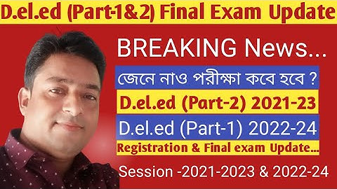 D.el.ed (Part-1 &2) Final exam related update with External Final exam (2021-23 &2022-24)
