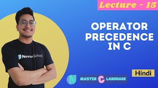 L - 15 | Operator Precedence in C language | Newton School | Hindi