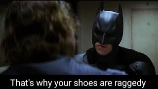 That's why your shoes are raggedy, Joker