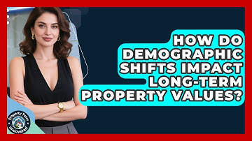 How Do Demographic Shifts Impact Long-term Property Values? - Property Taxes Uncovered