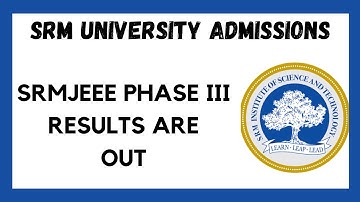 SRM UNIVERSITY 2022 ADMISSIONS OPEN ll SRMJEEE PHASE 3 RESULTS ARE OUT ll