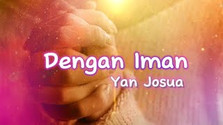 Dengan Iman - Yan Josua | Lirik Lagu Rohani