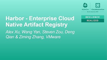 Harbor - Enterprise Cloud Native Artifact... Alex Xu, Wang Yan, Steven Zou, Deng Qian & Ziming Zhang