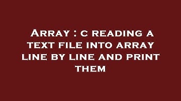 Array : c reading a text file into array line by line and print them