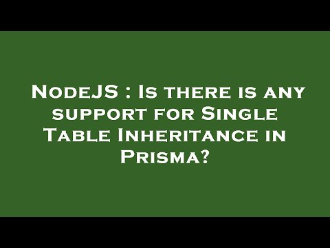 NodeJS : Is there is any support for Single Table Inheritance in Prisma?