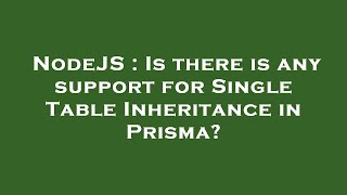 NodeJS : Is there is any support for Single Table Inheritance in Prisma