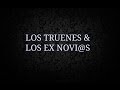 los truenes &amp; los ex novios