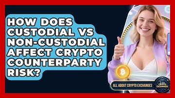 How Does Custodial Vs Non-custodial Affect Crypto Counterparty Risk? - All About Crypto Exchanges