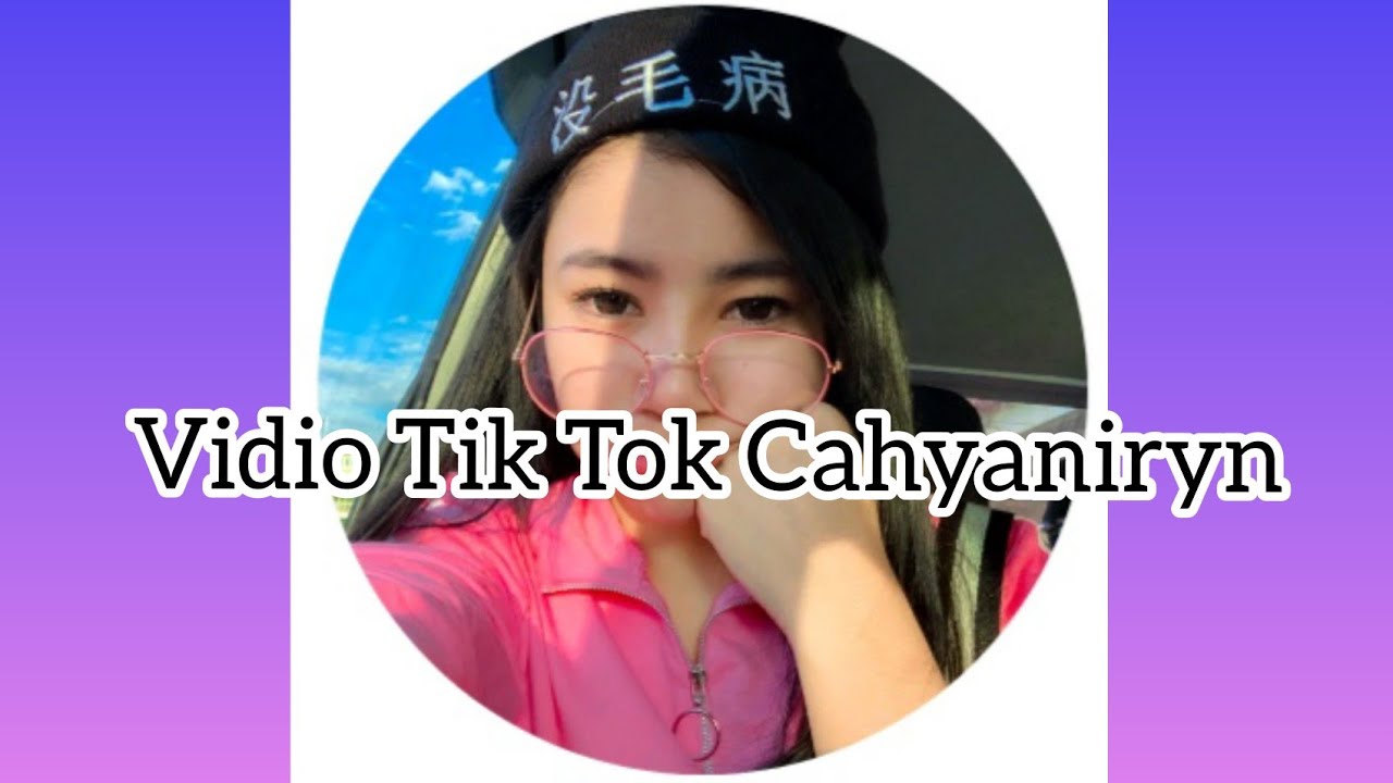 Kumpulan Vidio artis Tik Tok @Cahyaniryn Terbaru # ...
