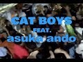 CAT BOYS feat. asuka ando "Don't You Worry 'Bout A Thing" Promotion Video