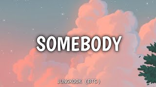 Somebody - JUNGKOOK BTS Lyric
