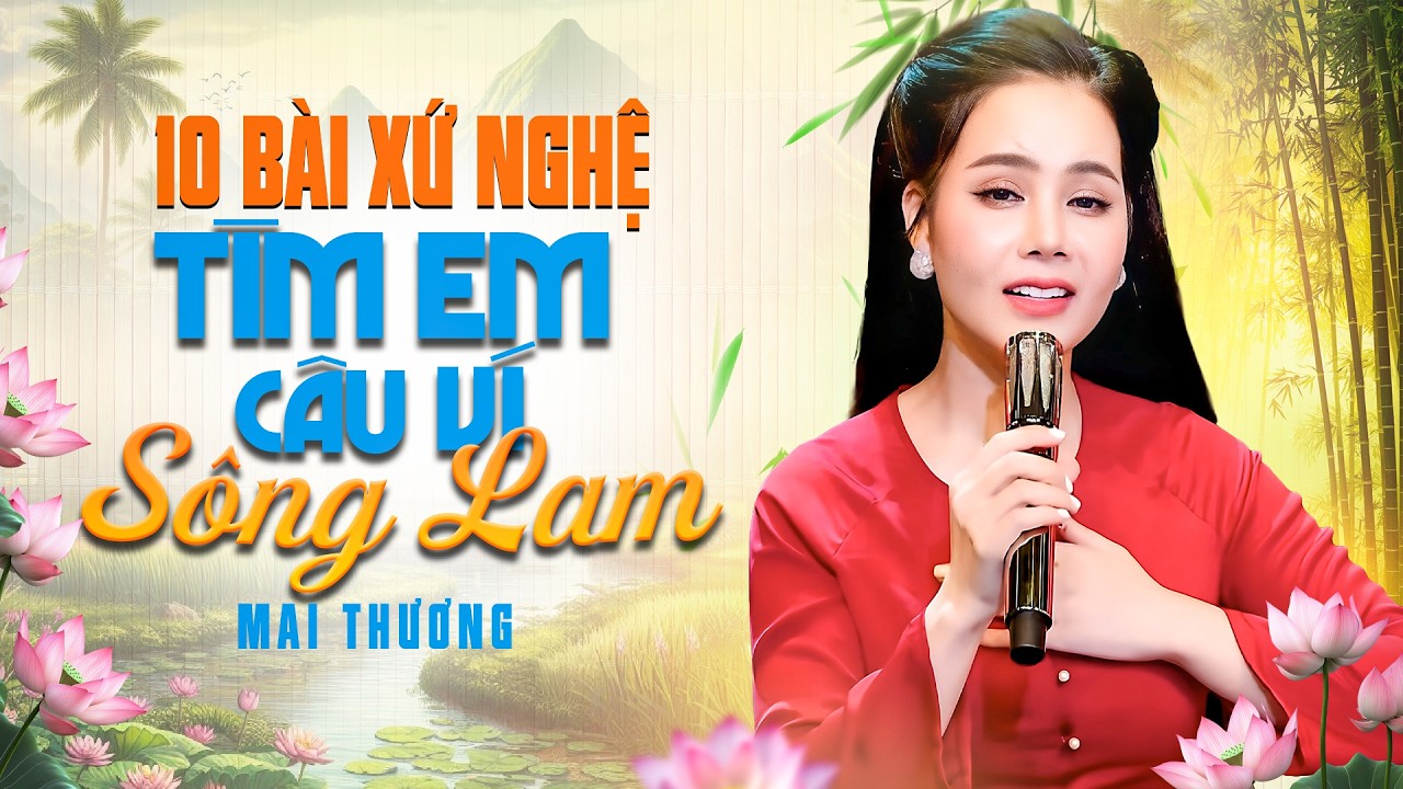 10 Bài Xứ Nghệ Hay Nhất 2026 Nghe Là Nghiện - LK Tìm Em Câu Ví Sông Lam | Mai Thương