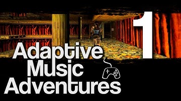 #1 Intro - Adaptive Music Adventures